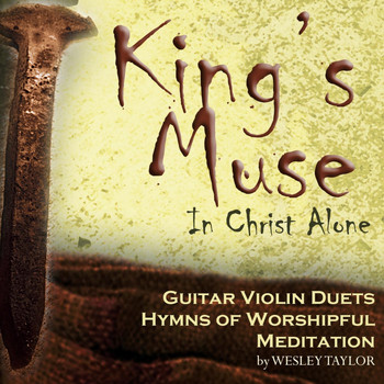 Wesley Taylor - King's Muse: In Christ Alone