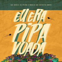 Gui Brazil - Eu Era Pipa Voada (feat. Marcio do Espirito Santo & DJ Pezão)
