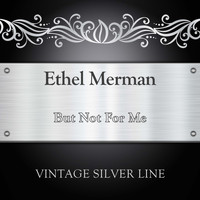 Ethel Merman - But Not For Me