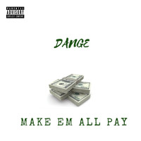 Dange - Make 'Em All Pay (Explicit)