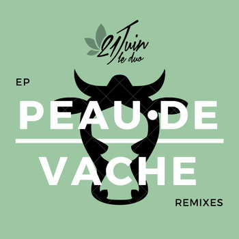 21 Juin Le Duo - Peau de vache (Remixes EP)
