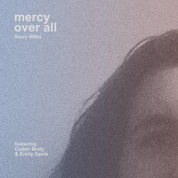 Barry Wilks - Mercy over All (feat. Caden Braly & Emily Davis)