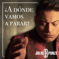 Julio Ponze - ¿A Dónde Vamos a Parar?