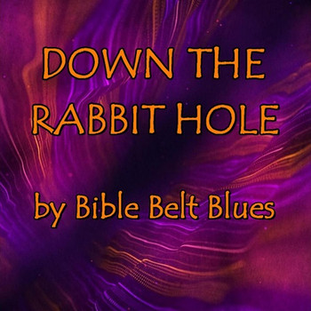 Bible Belt Blues - Down the Rabbit Hole