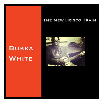 Bukka White - The New Frisco Train