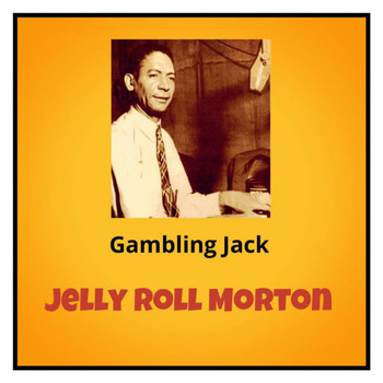 Jelly Roll Morton - Gambling Jack