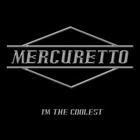 Mercuretto - I'm the Coolest