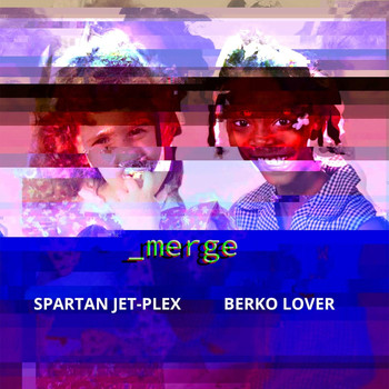 Merge, Spartan Jet-Plex & Berko Lover - Merge (Explicit)