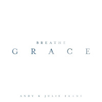 Andy & Julie Frame - Breathe Grace