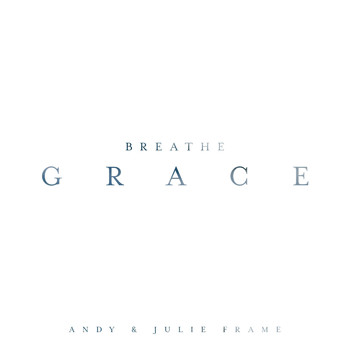Andy & Julie Frame - Breathe Grace