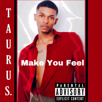 Taurus. - Make You Feel (Explicit)