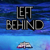 Sailing Neptune - Left Behind (Explicit)