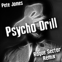 Pete Jones - Psycho Drill (Rogue Sector Remix)