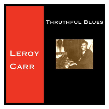 Leroy Carr - Thruthful Blues