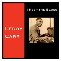 Leroy Carr - I Keep the Blues