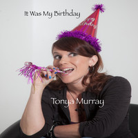 Tonya Murray - It Was My Birthday (Explicit)