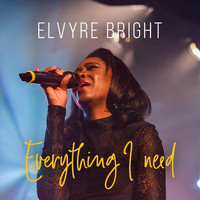 Elvyre Bright - Everything I Need (Live)