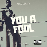 Madd Mny - You A Fool (Explicit)
