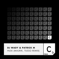 DJ Wady and Patrick M - Hulk (Maurik, Tusso Remix)