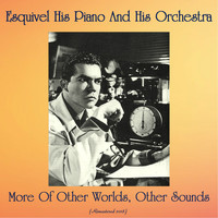 Esquivel His Piano And His Orchestra - More Of Other Worlds, Other Sounds (Remastered 2018)