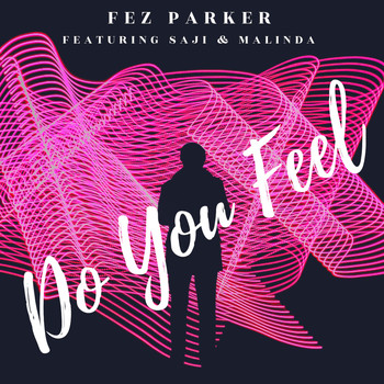 Fez Parker featuring Saji & Malinda - Do You Feel