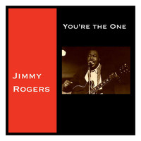 Jimmy Rogers - You're the One