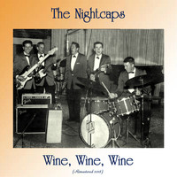 The Nightcaps - Wine, Wine, Wine (Remastered 2018)