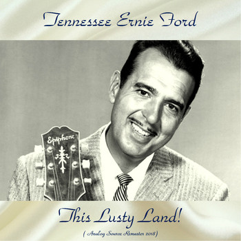 Tennessee Ernie Ford - This Lusty Land! (Analog Source Remaster 2018)