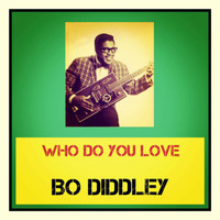 Bo Diddley - Who Do You Love