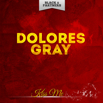 Dolores Gray - Kiss Me