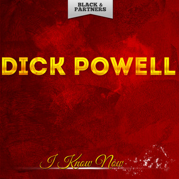 Dick Powell - I Know Now