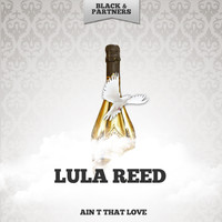 Lula Reed - Ain t That Love