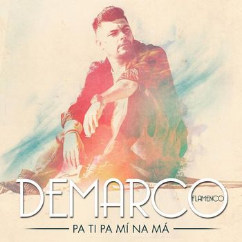 Demarco Flamenco - Pa ti pa mí na má