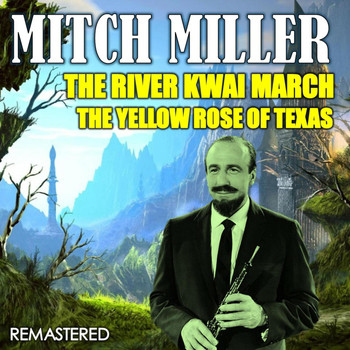Mitch Miller - The River Kwai March & The Yellow Rose of Texas (Remastered)