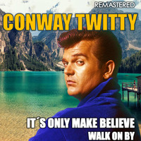 Conway Twitty - It's Only Make Believe & Walk on By (Remastered)