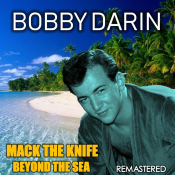Bobby Darin - Mack the Knife & Beyond the Sea (Remastered)
