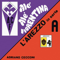Adriano Cecconi - Arezzo Inno / Alè Alè Fiorentina