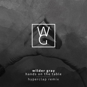 Wilder Gray - Hands on the Table (Hyperclap Remix)