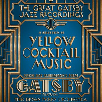 The Bryan Ferry Orchestra - The Great Gatsby: The Jazz Recordings (A Selection of Yellow Cocktail Music from Baz Luhrmann's Film The Great Gatsby)