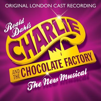 Various Artists - Charlie and the Chocolate Factory: The New Musical (Original London Cast Recording)