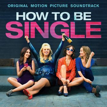 Various Artists - How To Be Single (Original Motion Picture Soundtrack)