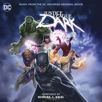 Robert J. Kral - Justice League Dark (Music from the DC Universe Original Movie)