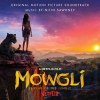 NITIN SAWHNEY - Mowgli: Legend Of The Jungle (Original Motion Picture Soundtrack)