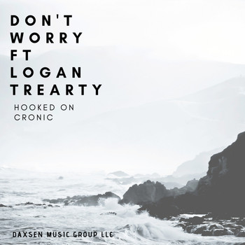 Hooked on Cronic - Don't Worry (feat. Logan Trearty)
