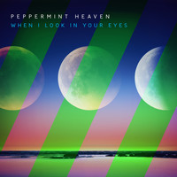 Peppermint Heaven - When I Look in Your Eyes
