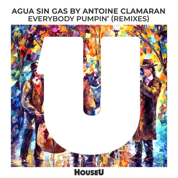 Antoine Clamaran, Agua Sin Gas - Everybody Pumpin' (Remixes)