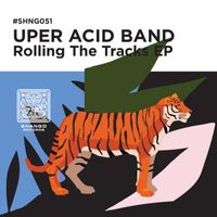 Uper Acid Band - Rolling The Tracks EP