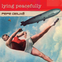 Pepe Deluxé - Lying Peacefully