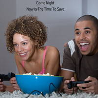 Game Night - Now Is The Time To Save