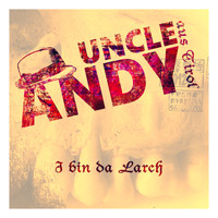 Uncle Andy - I bin da Larch